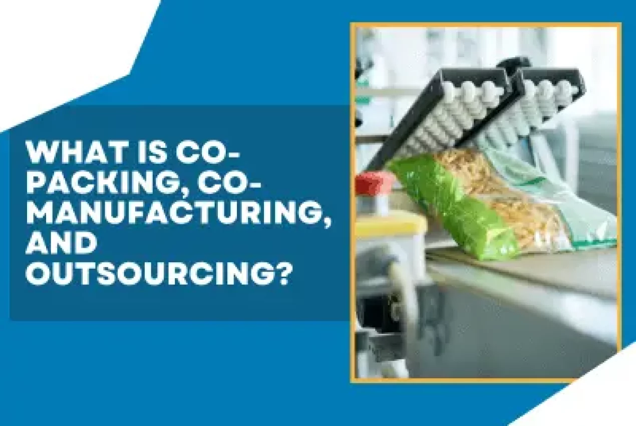 What is Co-Packing, Co-Manufacturing, and Outsourcing